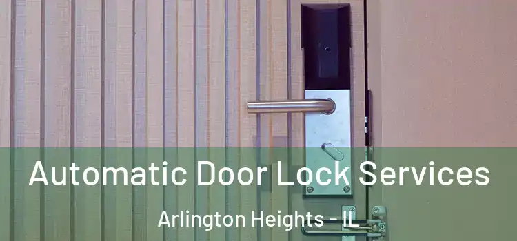  Automatic Door Lock Services Arlington Heights - IL