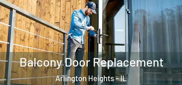  Balcony Door Replacement Arlington Heights - IL