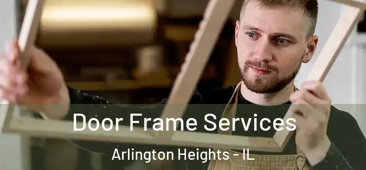  Door Frame Services Arlington Heights - IL