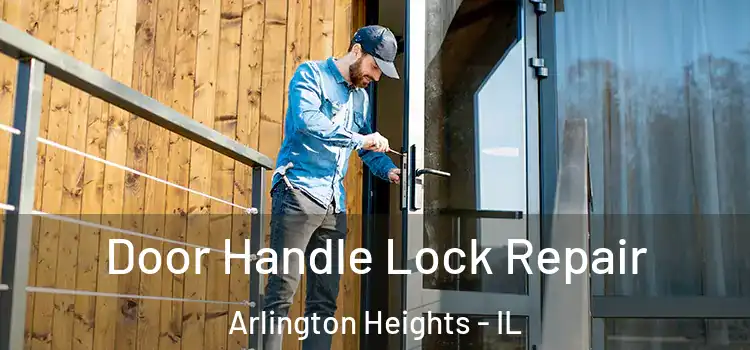 Door Handle Lock Repair Arlington Heights - IL