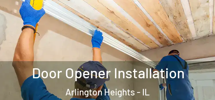  Door Opener Installation Arlington Heights - IL