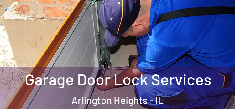  Garage Door Lock Services Arlington Heights - IL