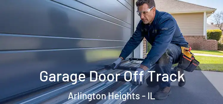  Garage Door Off Track Arlington Heights - IL
