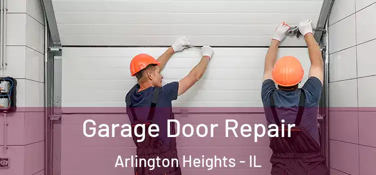  Garage Door Repair Arlington Heights - IL