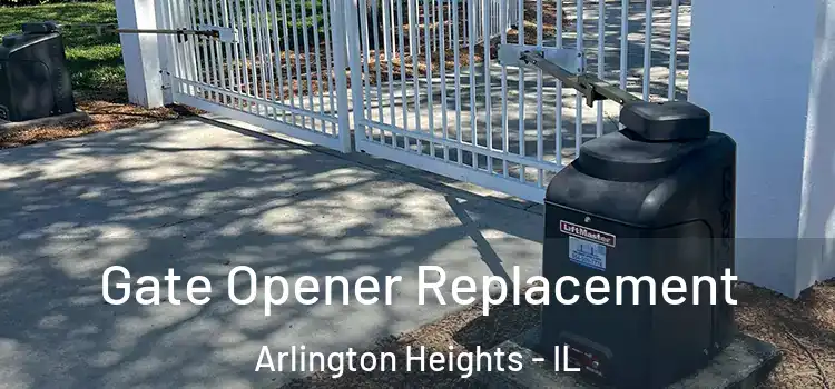 Gate Opener Replacement Arlington Heights - IL