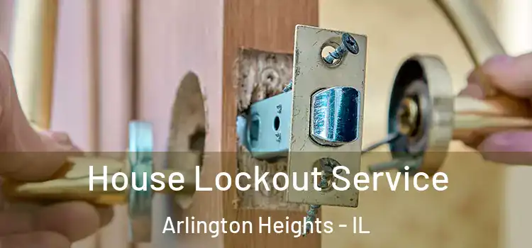  House Lockout Service Arlington Heights - IL