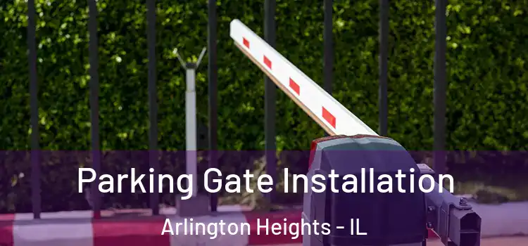 Parking Gate Installation Arlington Heights - IL