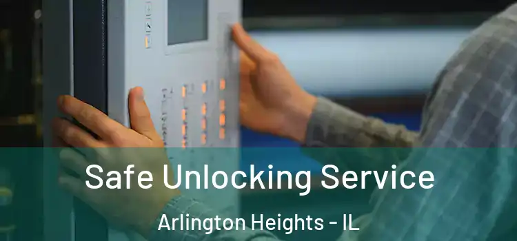  Safe Unlocking Service Arlington Heights - IL