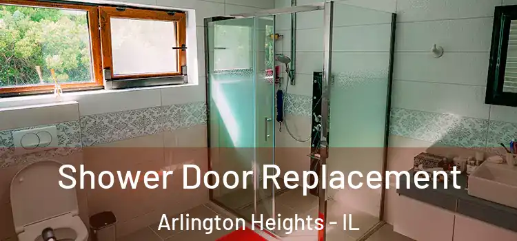 Shower Door Replacement Arlington Heights - IL