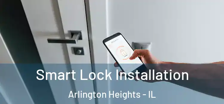  Smart Lock Installation Arlington Heights - IL