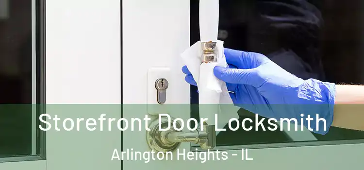 Storefront Door Locksmith Arlington Heights - IL